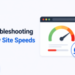 Troubleshooting Slow Site Speeds